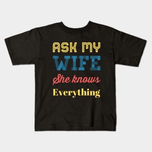 Ask My Wife She Knows Everything funny wife husband gift Kids T-Shirt